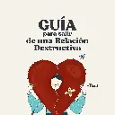 Guía para salir de una relación destructiva + TEST